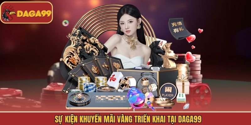Sự kiện khuyến mãi vàng triển khai tại Daga99